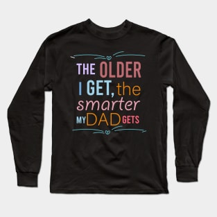 fathers day the older i get the smarter my dad gets Long Sleeve T-Shirt